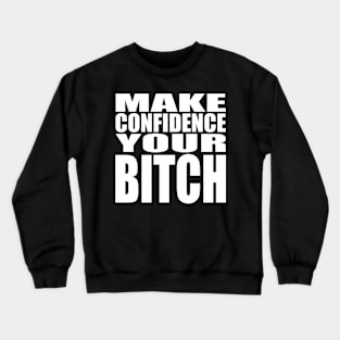 Make confidence your bitch Crewneck Sweatshirt